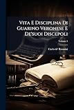 Vita E Disciplina Di Guarino Veronese E De'suoi Discepoli: Libri...