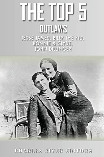 The Top 5 Most Notorious Outlaws: Jesse James, Billy the Kid, John Dillinger, an