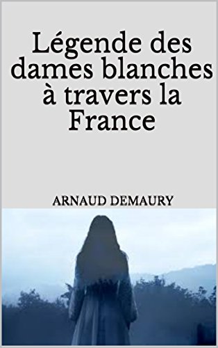 Télécharger Légende des dames blanches à travers la France PDF Ebook En Ligne