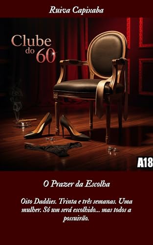 Clube do 60 – O Prazer da Escolha: Oito Daddies. Trinta e três semanas. Uma mulher. Só um será escolhido… mas todos a possuirão. (Diários da Ruiva Capixaba Livro 5)