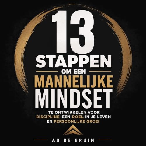 『13 stappen om een mannelijke mindset te ontwikkelen voor discipline, een doel in je leven en persoonlijke groei』のカバーアート