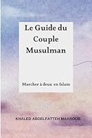 Le Guide du Couple Musulman: Marcher à deux en Islam (Vivre l'esprit de l'islam) (French Edition) B0F6BT6MPP Book Cover