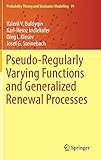 Pseudo-Regularly Varying Functions and Generalized Renewal Processes (Probability Theory and Stochastic Modelling (91))