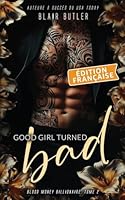 Good Girl Turned Bad, Édition française: Une romance mafieuse avec un milliardaire, série complète de 6 livres (Blood Money Billionaire) (French Edition) 1917670737 Book Cover