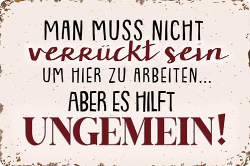 30 x 20 cm Blechschild, lustiger Spruch, Büroschild, Deko Geschenk: Man muss nicht verrückt sein um hier zu arbeiten... aber es hilft ungemein!