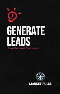 Generate Leads: Turn Clicks into Customers (DIGTIAL MARKET MASTERY at 99)