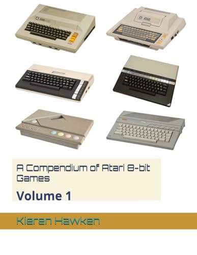 A Compendium of Atari 8-bit Games: Volume 1 (Atari 8-bit Anthology)
