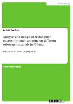 Paperback Analysis and design of rectangular microstrip patch antenna on different substrate materials in X-Band: Antenna and wave propagation Book