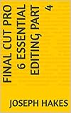 FINAL CUT PRO 6 ESSENTIAL EDITING PART 4 (English Edition)