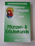 Hildegard von Bingen. Pflanzen- und Kräuterkunde