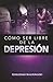 Como Ser Libre De La Depresi&Atilde;&sup3;n (Spanish Edition)