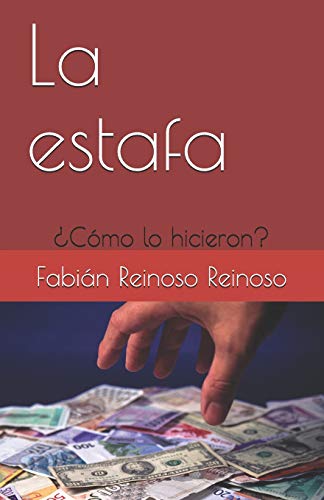 La estafa: ¿Cómo lo hicieron? (Spanish Edition)