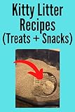 Kitty Litter Recipes! (Treats + Snacks) - Prank gag gift fake empty notebook for notes 6x9 100 pages notebook blue version (Prank Notebooks - Gag Gift Surprise Joke Books for Shock Value)