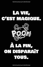 Download La Vie, C'est Magique. À La Fin, On Disparaît Tous.: Carnet De Notes -108 Pages Avec Papier Ligné Petit Format A5 -Couverture Souple - Blanc Sur Noir PDF
