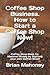 Coffee Shop Business. How to Start a Coffee Shop Now!: Coffee Shop Book for Massive Money by Starting your own Coffee Shop!