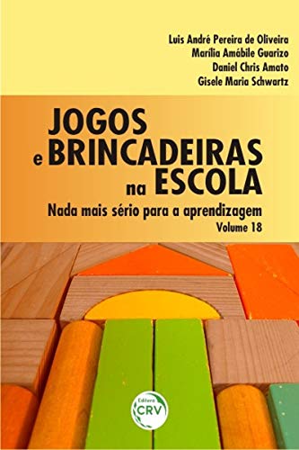 Jogos e brincadeiras na escola: nada mais sério para a aprendizagem – volume 18