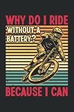  Why Do I Ride Without A Battery Because I Can: Cuaderno de amante de BMX Biker Journal Cuaderno ciclista Cuaderno de jinete de bicicleta de montaña