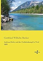 Andreas Hofer Und Der Freiheitskampf in Tyrol, 1809 (Classic Reprint) 3737203962 Book Cover