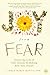 Joy from Fear: Create the Life of Your Dreams by Making Fear Your Friend