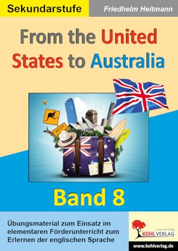 From the United States to Australia – Arbeitsblätter Englisch Klasse 5-10: English - quite easy! Band 8