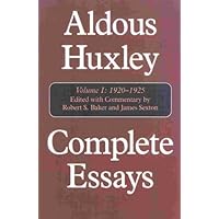 Complete Essays: Volume 1: Aldous Huxley, 1920-1925: 1920-1925 v. 1 (Complete Essays of Aldous Huxley)