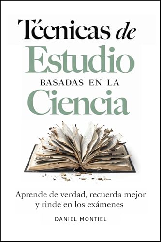 Técnicas de Estudio Basadas en la Ciencia: Aprende de verdad, recuerda mejor y rinde en los exámenes (El Arte de Aprender)