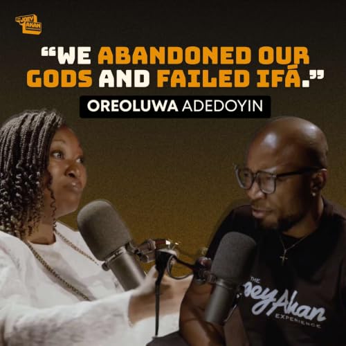 Oreoluwa Adedoyin: Why Africa Needs to Go Back to If&aacute; Worship | S1E3