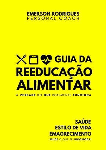Reeducação Alimentar: Descubra o Exato método de emagrecimento sustentável e definitivo que permite a você eliminar 7 a 12kg em poucos dias, mesmo que você tenha dificuldades para emagrecer!