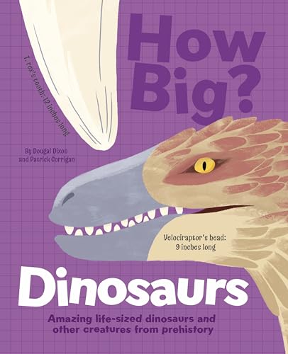 How Big? Dinosaurs: Amazing Life-Sized Dinosaurs and Other Creatures from