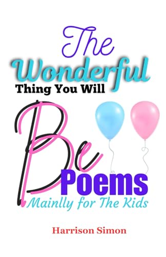 The Wonderful Thing You Will Be Poems: Mainly For The Kids