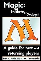Magic: Initiate to Adept: A Guide for New and Returning Players 1508471991 Book Cover