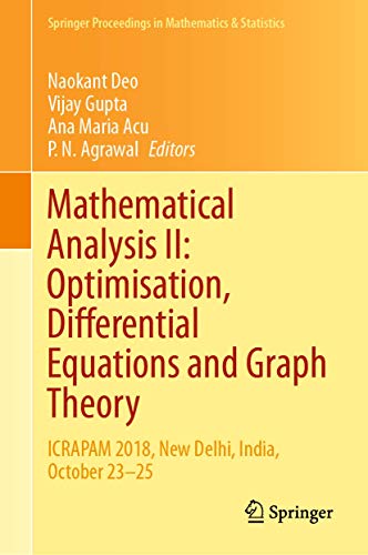 Mathematical Analysis II: Optimisation, Differential Equations and Graph Theory: ICRAPAM 2018, New Delhi, India, October 23–25: 307 (Springer Proceedings in Mathematics & Statistics) view 2