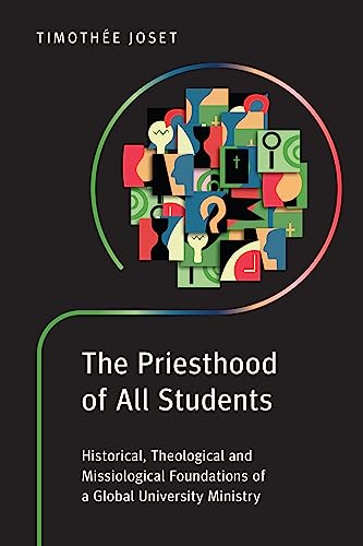 The Priesthood of All Students: Historical, Theological and Missiological Foundations of a Global University Ministry