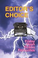 Editor's Choice: Friday Flash Fiction Favourites 191236557X Book Cover