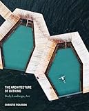 The Architecture of Bathing: Body, Landscape, Art - Christie Pearson 