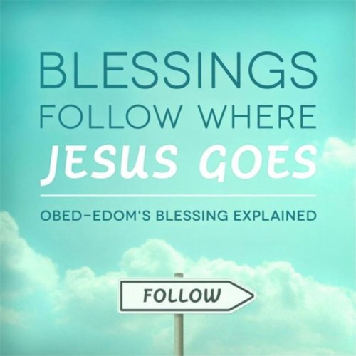 Blessings Follow Where Jesus Goes ObedEdom's Blessing