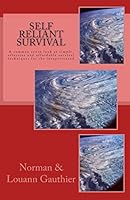 Self Reliant Survival: A Common Sense Look at Simple, Effective and Affordable Survival Techniques for the Inexperienced 1507725671 Book Cover