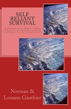 Paperback Self Reliant Survival: A common sense look at simple, effective and affordable survival techniques for the inexperienced Book