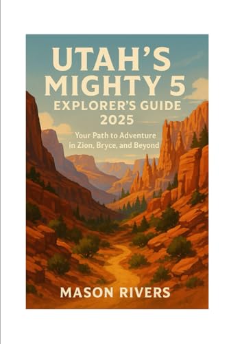 Utah’s Mighty 5 Explorer’s Guide 2025: Your Path to Adventure in Zion, Bryce, and Beyond