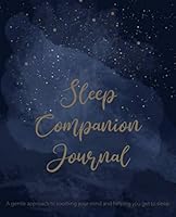 Sleep Companion Journal : A Gentle Approach to Soothing Your Mind and Helping You Get to Sleep - Guided Nightly Meditative Journal 1090700091 Book Cover