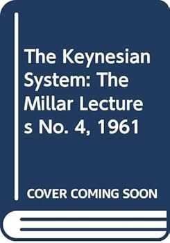 Hardcover The Keynesian System: The Millar Lectures No. 4, 1961 Book