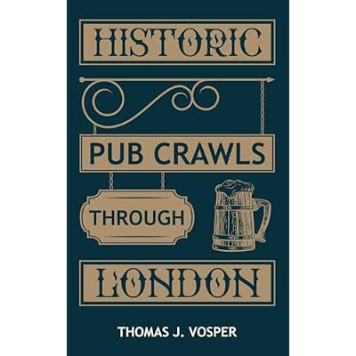 Historic Pub Crawls through London: 13 Guided walks around London's iconic pubs and landmarks
