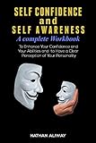 Self-Confidence and Self-Awareness: To Enhance Your Confidence and Your Abilities and to Have a Clear Perception of Your Personality