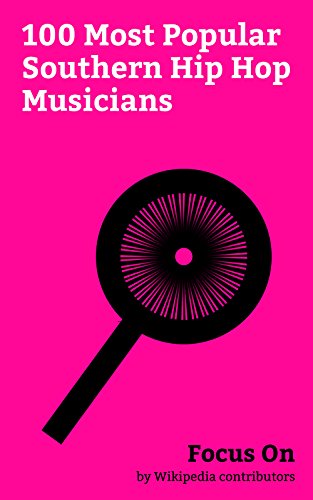 Focus On: 100 Most Popular Southern Hip Hop Musicians: Donald Glover, DJ Khaled, Future (rapper), Lil Wayne, Post Malone, Travis Scott, T.I., Ludacris, 21 Savage, Gucci Mane, etc. (English Edition)