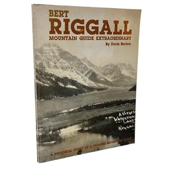 Bert Riggall, mountain guide extraordinary: Burton, Doris Riggall ...