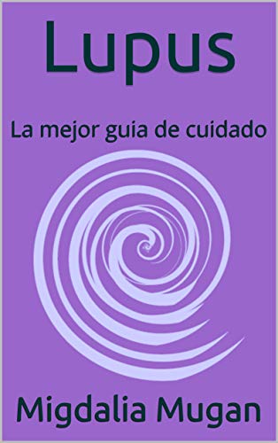 Lupus: La mejor guia de cuidado (Spanish Edition) Lupus: La mejor guia de cuidado (Spanish Edition)
