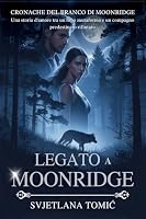 Legato a Moonridge: Una Storia D'amore Tra Un Lupo Mutaforma E Un Compagno Predestinato Rifiutato (Cronache del Branco Di Moonridge) (Italian Edition) B0H4RR1FC4 Book Cover