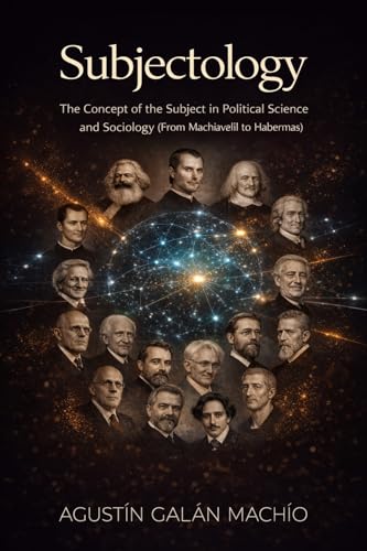 SUBJECTOLOGY: The Study of Social and Political Subjects (SUBJECT, ARTIFICIAL INTELLIGENCE AND POWER Book 1)