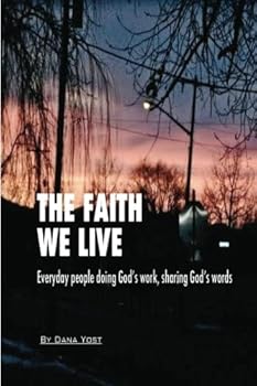 The Faith We Live : Everyday People Doing God's Work, Sharing God's Word