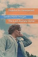 Grateful for Greenwood: The Last Journey Home 109697620X Book Cover
